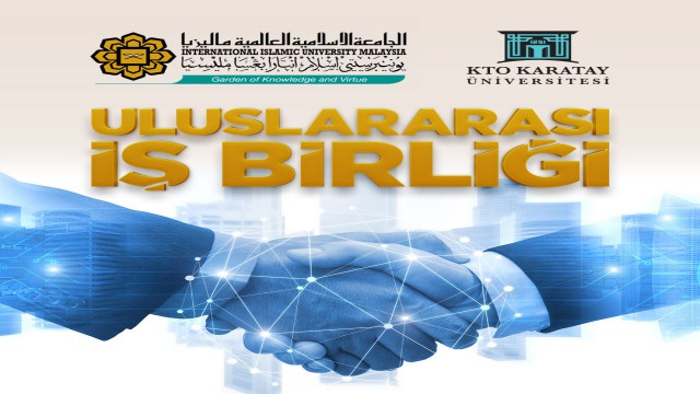 KTO Karatay Üniversitesi ile Malezya Uluslararası İslam Üniversitesi iş birliği yaptı
