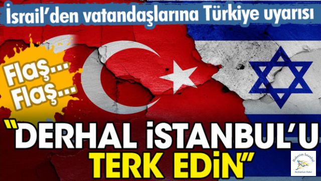 İsrail İstanbul'dan ayrılın dedi