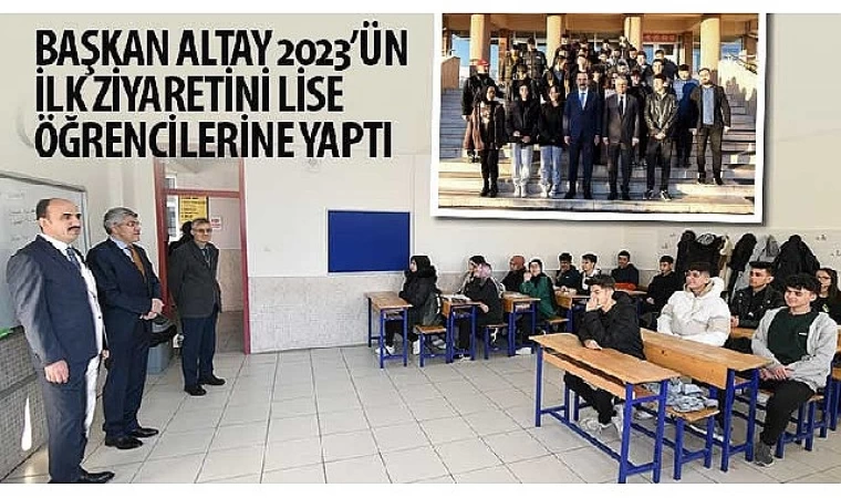 Başkan Altay 2023’ün İlk Ziyaretini Lise Öğrencilerine Yaptı