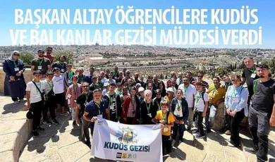 Başkan Altay Öğrencilere Kudüs ve Balkanlar Gezisi Müjdesi Verdi