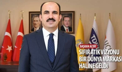 Başkan Altay: “Sıfır Atık Vizyonu Bir Dünya Markası Haline Geldi”