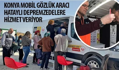 Konya Mobil Gözlük Aracı Hataylı Depremzedelere Hizmet Veriyor