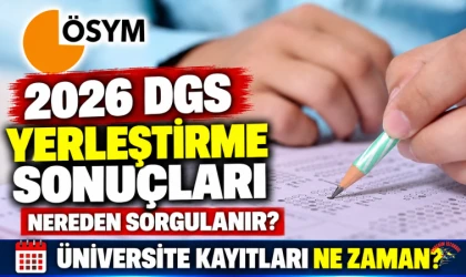 2026 DGS yerleştirme sonuçları açıklandı: Sonuçlar nereden sorgulanır, üniversite kayıtları ne zaman?