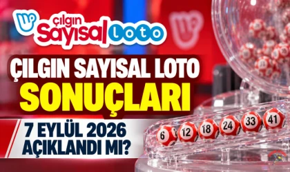 Çılgın Sayısal Loto sonuçları 7 Eylül 2026 açıklandı mı? Kazandıran numaralar ne zaman belli olacak?